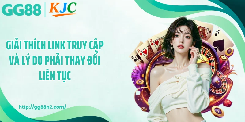 Giải thích link truy cập và lý do phải thay đổi liên tục